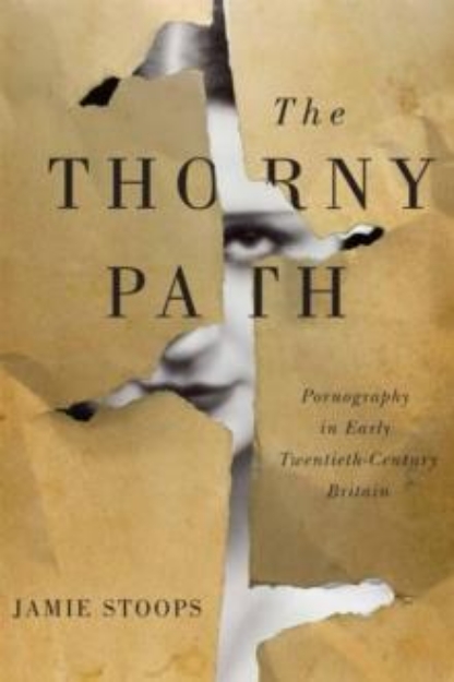 Picture of The Thorny Path : Pornography in Early Twentieth-Century Britain