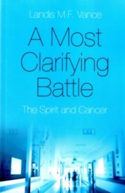 Picture of Most Clarifying Battle, A - The Spirit and Cancer