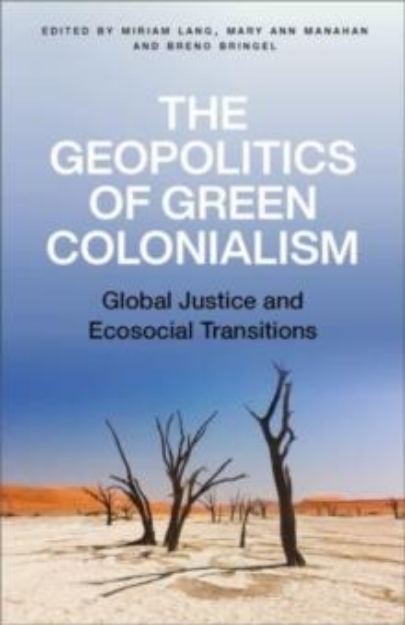 Picture of The Geopolitics of Green Colonialism: Global Justice and Ecosocial Transitions