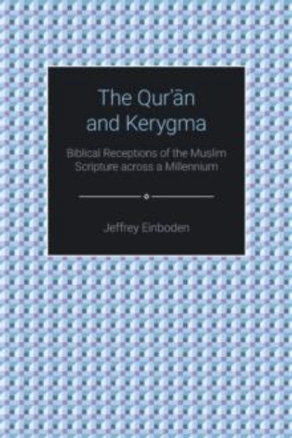 Picture of The Qur'an and Kerygma : Biblical Receptions of the Muslim Scripture across a Millennium