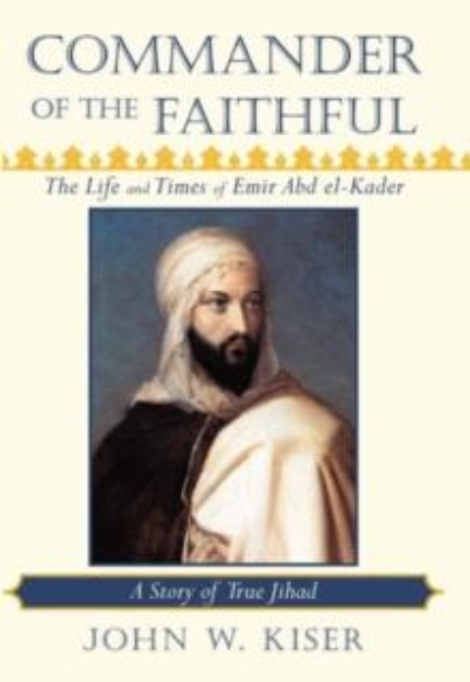 Picture of Commander of the Faithful, the Life and Times of Emir Abd El-Kader : A Story of True Jihad