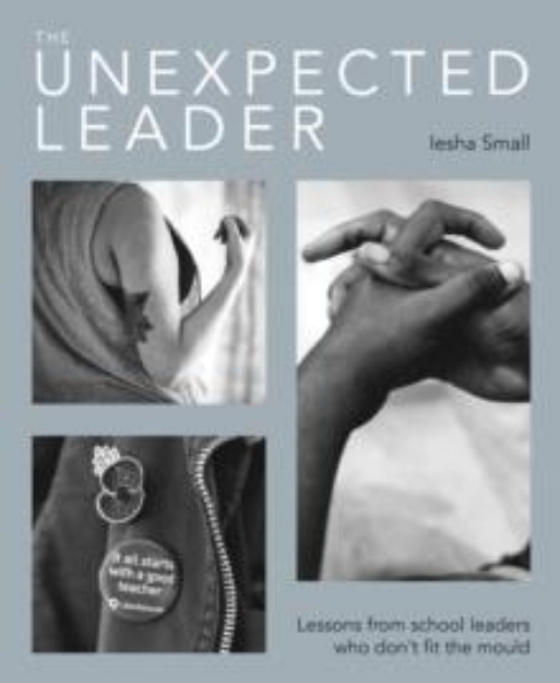 Picture of The Unexpected Leader : Exploring the real nature of values, authenticity and moral purpose in education