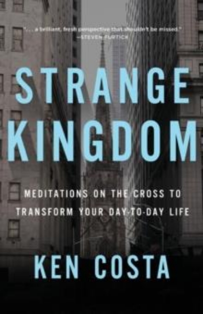 Picture of Strange Kingdom : Meditations on the Cross to Transform Your Day to Day Life