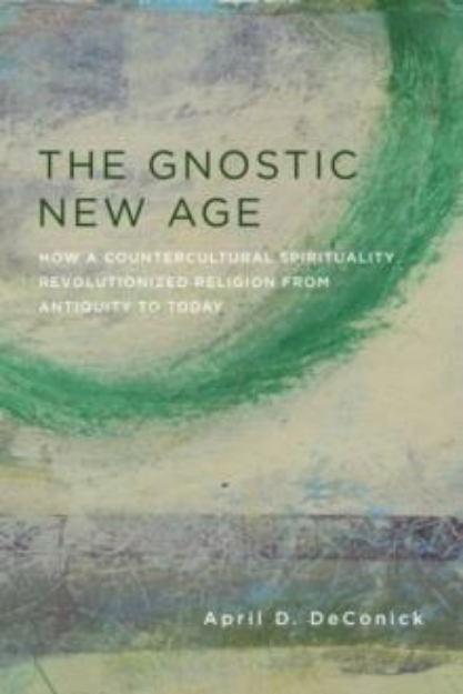 Picture of The Gnostic New Age : How a Countercultural Spirituality Revolutionized Religion from Antiquity to Today