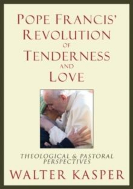 Picture of Pope Francis' Revolution of Tenderness and Love : Theological and Pastoral Perspectives