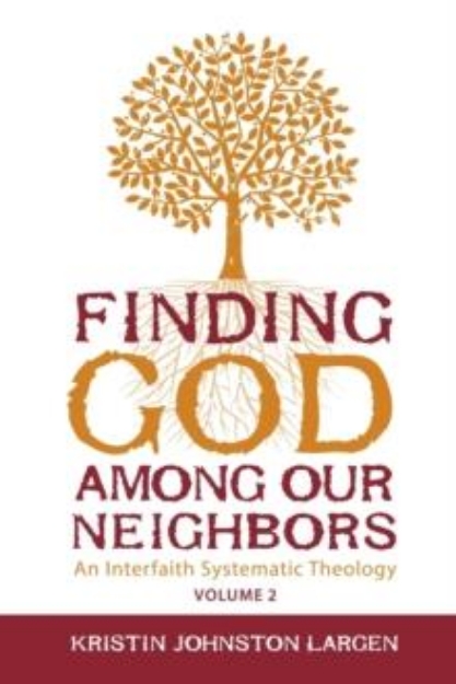 Picture of Finding God Among our Neighbors, Volume 2 : An Interfaith Systematic Theology