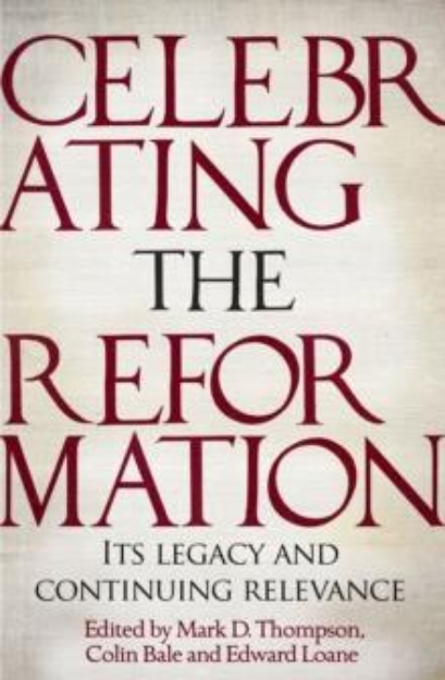 Picture of Celebrating the Reformation : Its Legacy and Continuing Relevance