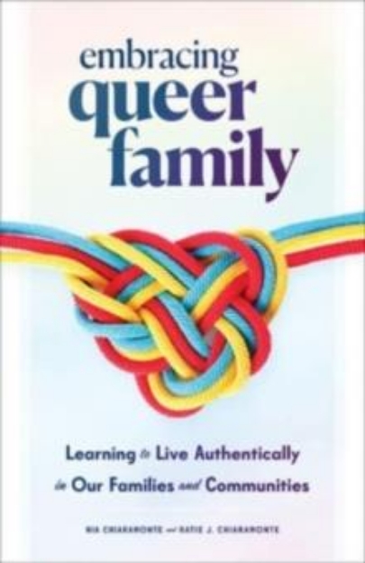 Picture of Embracing Queer Family : Learning to Live Authentically in Our Families and Communities