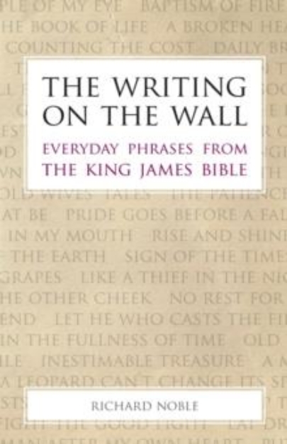 Picture of The Writing on the Wall : Everyday Phrases from the King James Bible