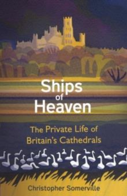 Picture of Image for Ships Of Heaven : The Private Life of Britain's Cathedrals