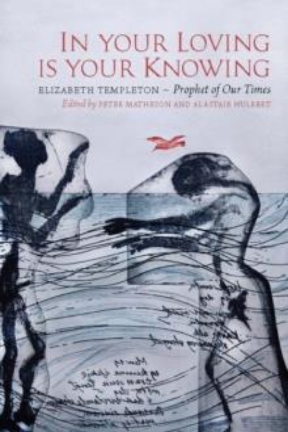 Picture of In Your Loving is Your Knowing : Elizabeth Templeton - Prophet of Our Times