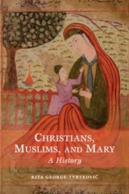 Picture of Christians, Muslims, and Mary : A History