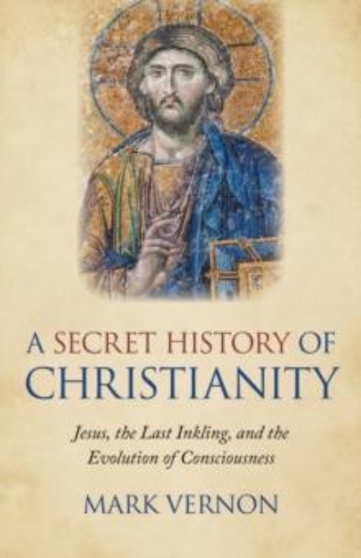 Picture of Secret History of Christianity, A : Jesus, the Last Inkling, and the Evolution of Consciousness