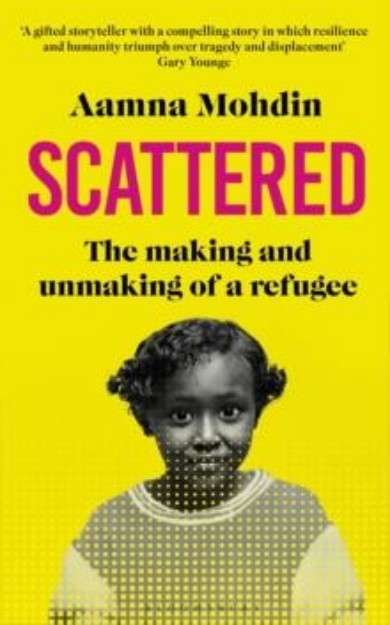 Picture of Scattered: The making and unmaking of a refugee