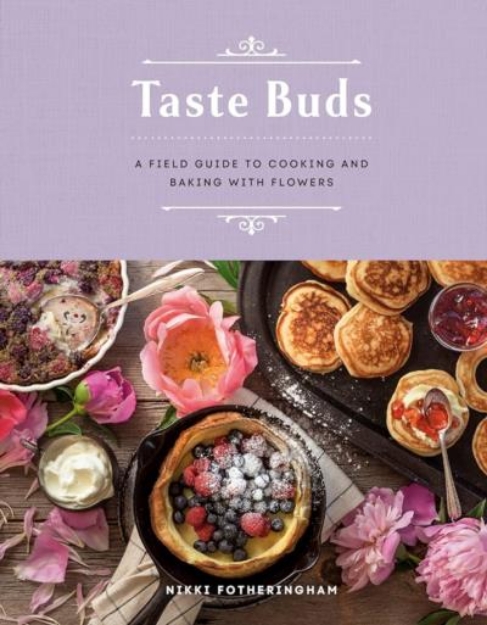 Picture of Taste Buds: A Field Guide to Cooking and Baking with Flowers