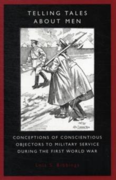 Picture of Telling Tales About Men : Conceptions of Conscientious Objectors to Military Service During the First World War