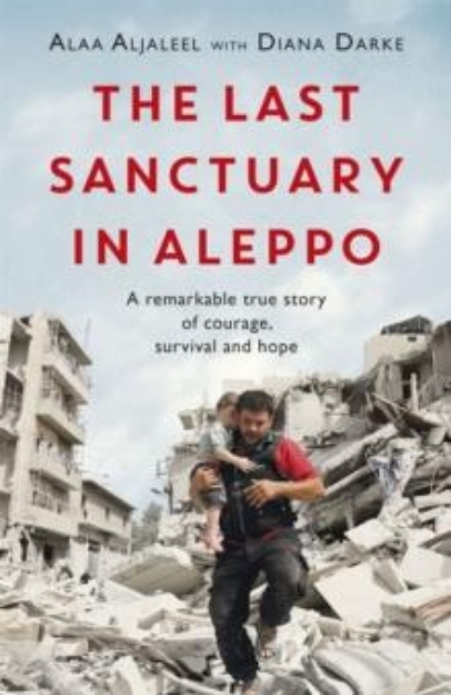 Picture of The Last Sanctuary in Aleppo : A remarkable true story of courage, hope and survival