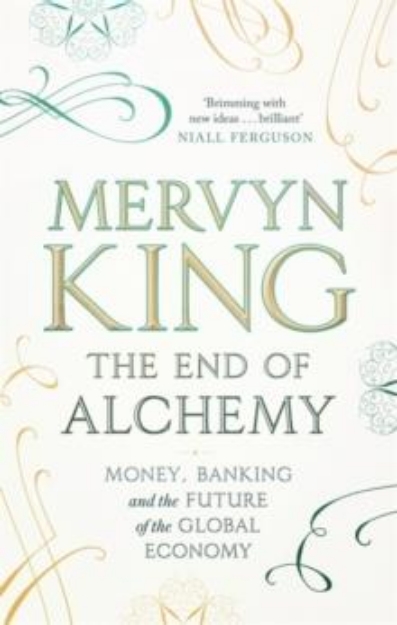 Picture of The End of Alchemy : Money, Banking and the Future of the Global Economy