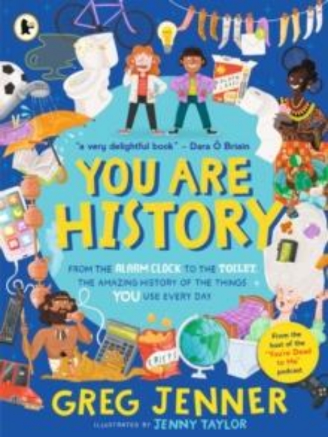 Picture of You Are History: From the Alarm Clock to the Toilet, the Amazing History of the Things You Use Every Day