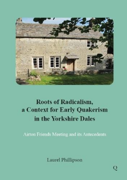 Picture of Roots of Radicalism, a Context of Early Quackerism in the Yorkshire Dales