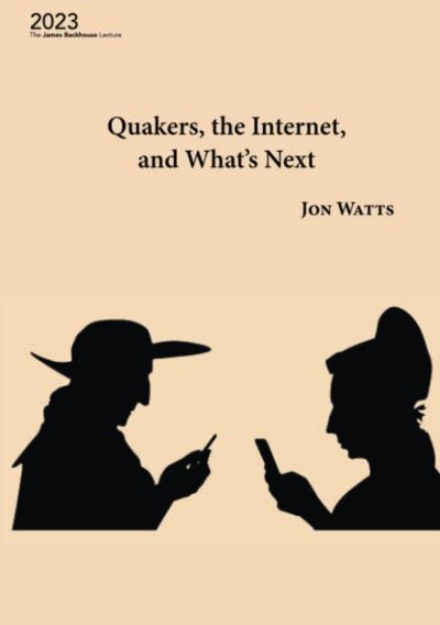 Picture of Quakers, the Internet, and What's Next; the James Backhouse Lecture 2023