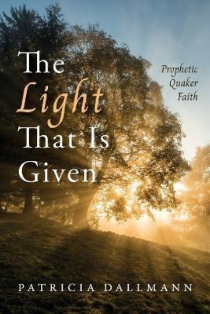 Picture of The Light That Is Given, Prophetic Quaker Faith