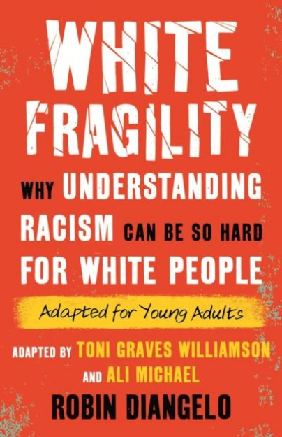 Picture of White Fragility: Why Understanding Racism Can Be So Hard for White People (Adapted for Young Adults)