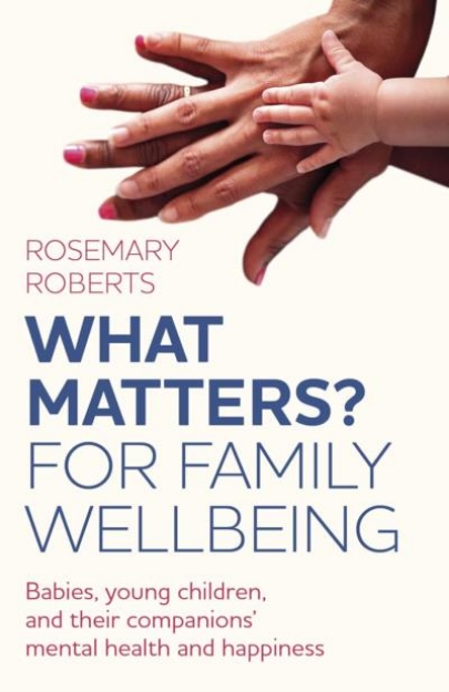 Picture of What Matters? For family wellbeing: Babies, young children, and their companions' mental health and happiness