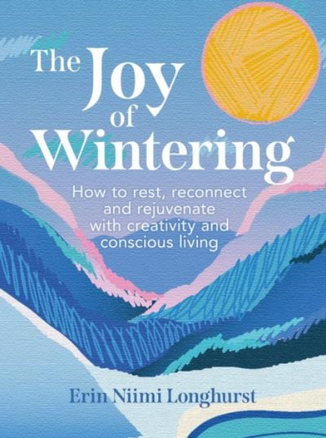 Picture of The Joy of Wintering: How to rest, reconnect and rejuvenate with creativity and conscious living