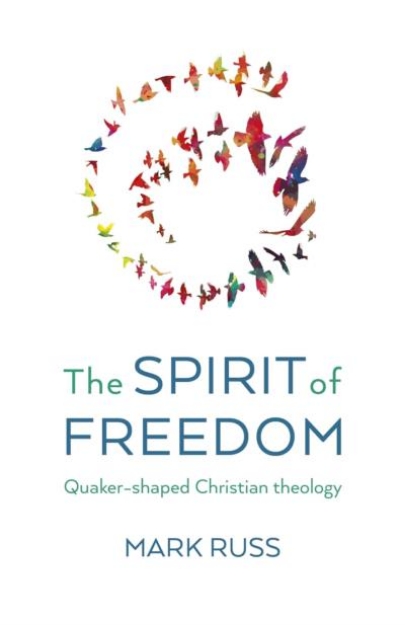 Picture of The Spirit of Freedom: Quaker-shaped Christian Theology