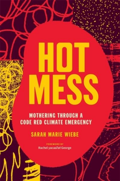 Picture of Hot Mess: Mothering Through a Code Red Climate Emergency