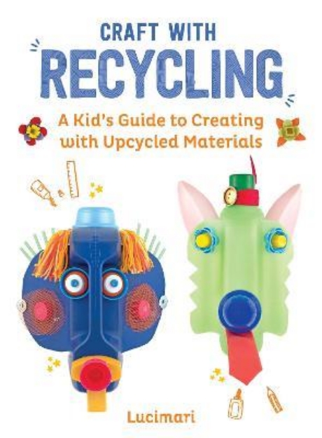 Picture of Craft with Recycling: A Kid's Guide to C