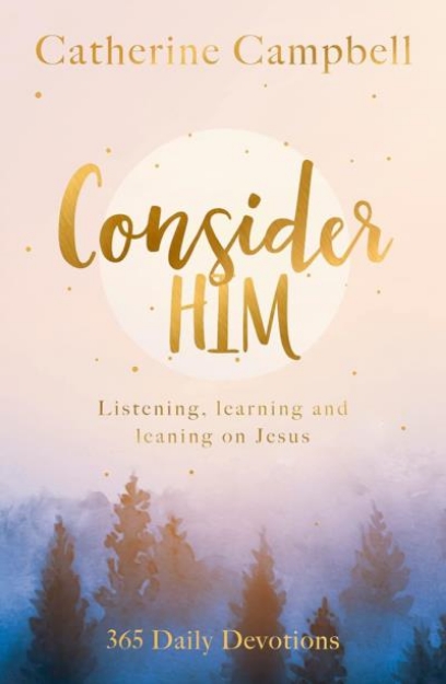 Picture of Consider Him: Listening, Learning and Leaning on Jesus: 365 Daily Devotions